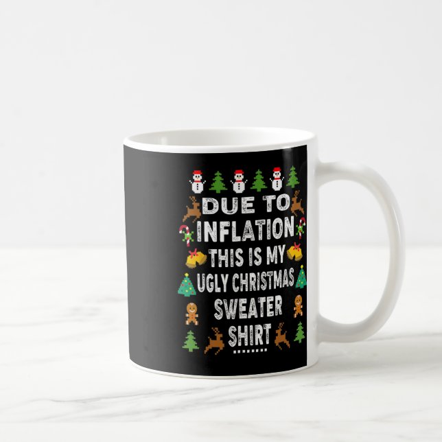 Fun Due To Inflation This Is My Ugly For Christmas Coffee Mug (Right)