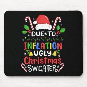 Fun Due to Inflation Ugly Christmas s For Men Wome Mouse Pad