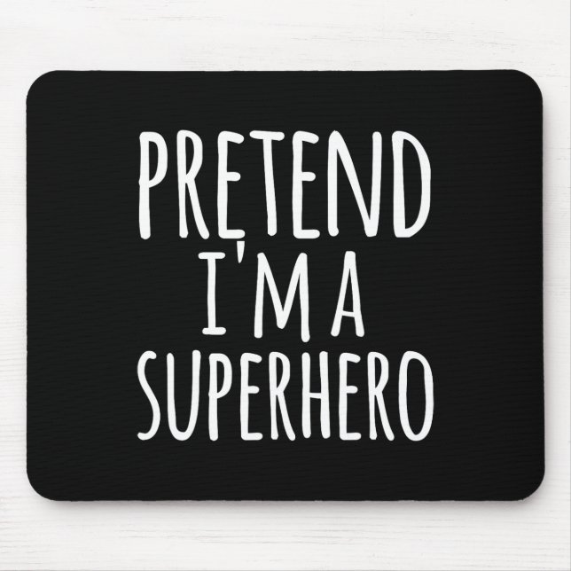 Fun Easy Lazy Halloween PRETEND I'M A SUPERHERO Co Mouse Pad (Front)