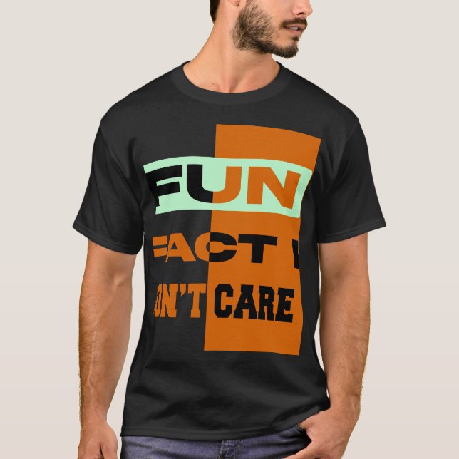 Fun Fact I Don’t Care T-Shirt – Funny Sarcastic  (Front)