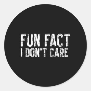 Fun Fact I Donâ´T Care Sarcasm Humor Classic Round Sticker