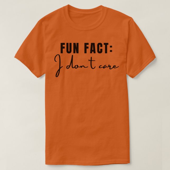 Fun Fact I Dont Care 3 T-Shirt (Design Front)