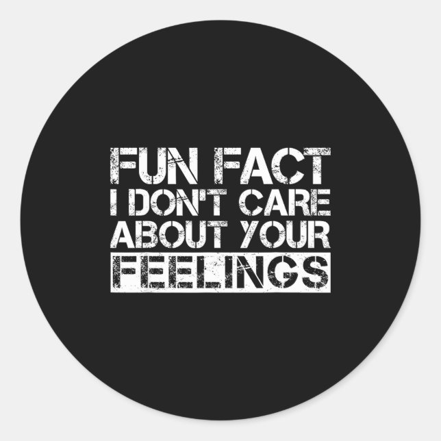 Fun Fact I Don't Care About Your Feelings  Classic Round Sticker (Front)
