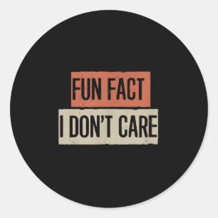 Fun Fact I Don't Care Classic Round Sticker