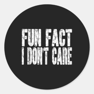 Fun Fact I Dont Care Funny Sarcastic Adult Humour Classic Round Sticker