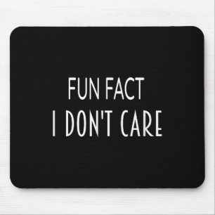 Fun Fact I Dont Care Funny Saying Men And Women Mouse Pad