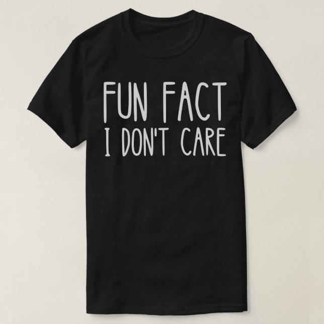 FUN FACT I DONT CARE funny T-Shirt (Design Front)