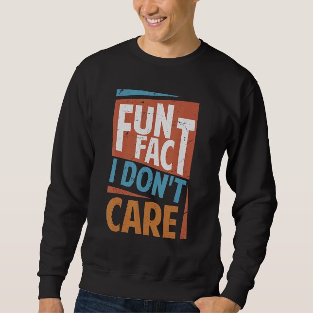 Fun Fact I Don't Care   Sarcasm  Office Jokes 2 Sweatshirt (Front)
