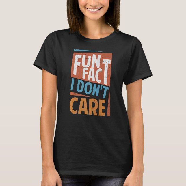 Fun Fact I Don't Care   Sarcasm  Office Jokes  2 T-Shirt (Front)
