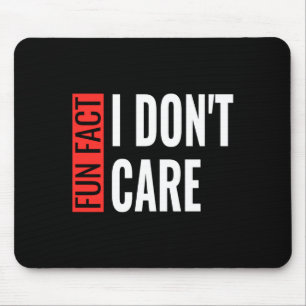 Fun Fact I Don't Care Sarcastic Saying Humorous Lo Mouse Pad