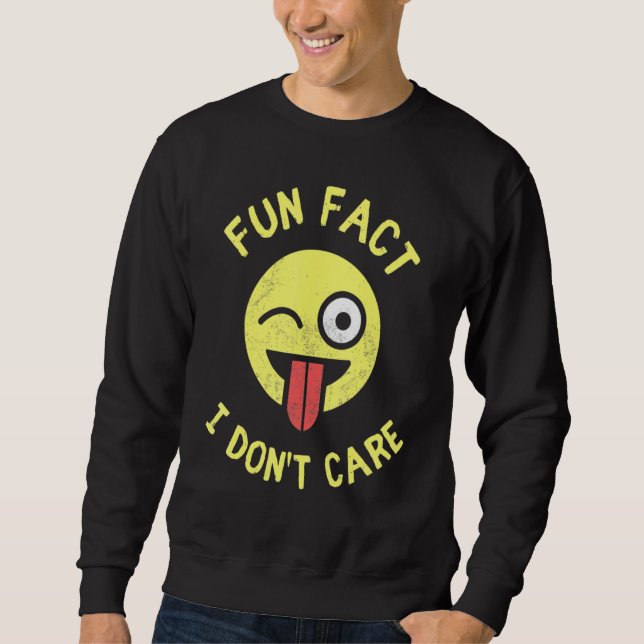 Fun Fact I Dont Care Sarcastic T Quote Sweatshirt (Front)