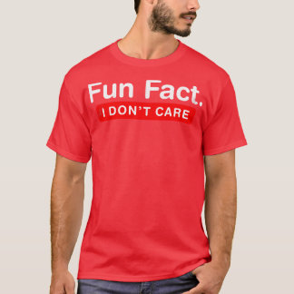 Fun fact i dont care T-Shirt