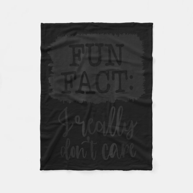 Fun Fact I Really Don’t Care, Sarcastic Quotes Fun Fleece Blanket (Front)