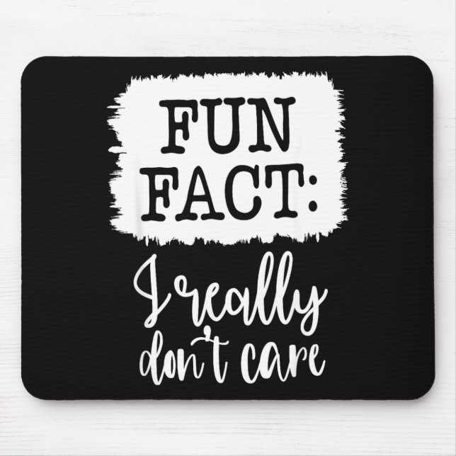 Fun Fact I Really Don’t Care, Sarcastic Quotes Fun Mouse Pad (Front)