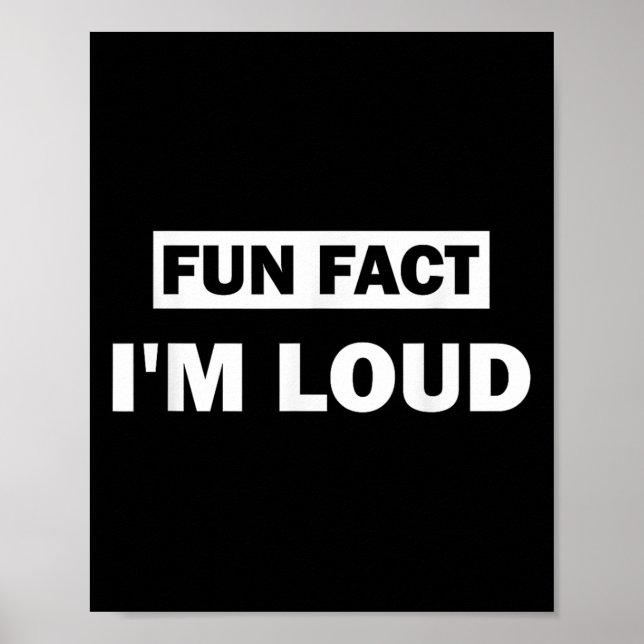 Fun Fact Im Loud Funny Sarcastic Quote  Poster (Front)