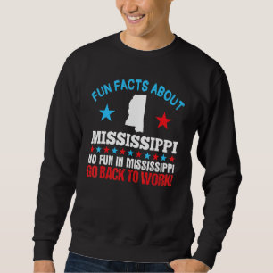 Fun Facts About Mississippi No Fun Go Back To Wo Sweatshirt