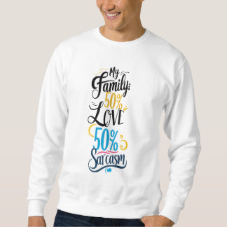Fun Family Quote - "50% Love, 50% Sarcasm" Sweatshirt