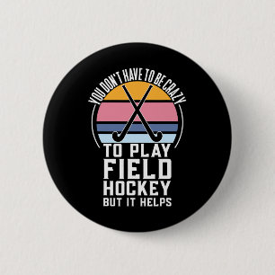 Fun Field Hockey team Quote For a Crazy Field Hock 6 Cm Round Badge