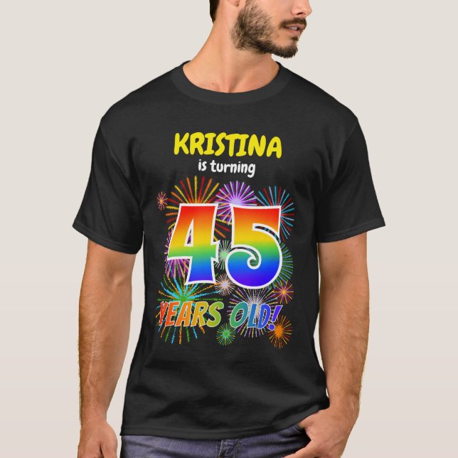 Fun Fireworks, Rainbow Look "45", 45th Birthday T-Shirt (Front)