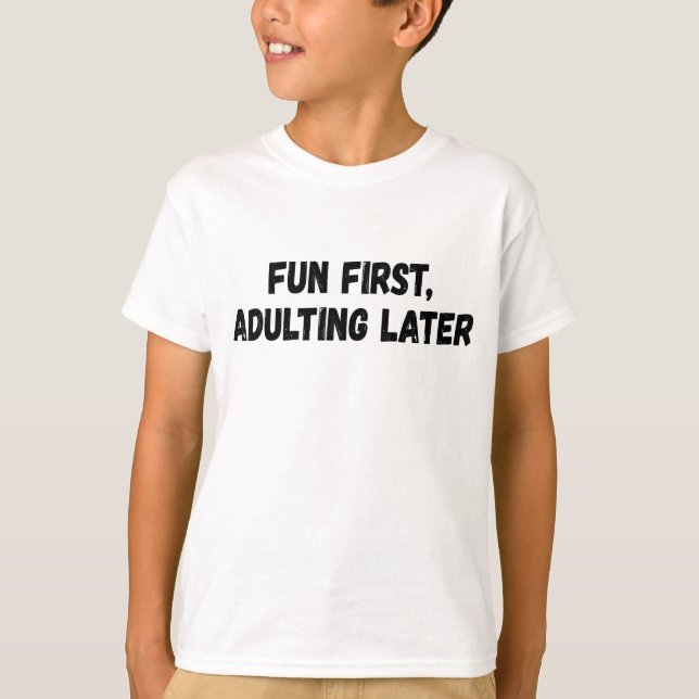Fun First Adulting Later T-Shirt (Front)
