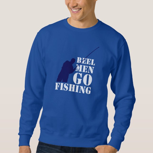 Fun fishermen message: Reel men go fishing, Sweatshirt (Front)