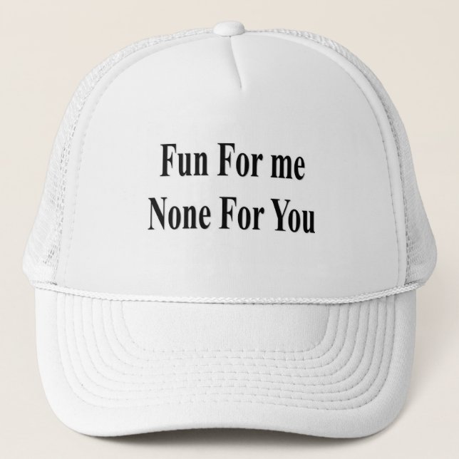 Fun for me none for you trucker hat (Front)