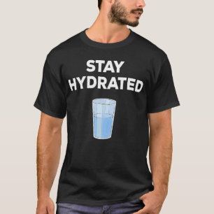 Fun For People To Drink More Water & Stay Hydrated T-Shirt