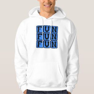 Fun Fun Fun, Entertaining Sentiment Hoodie