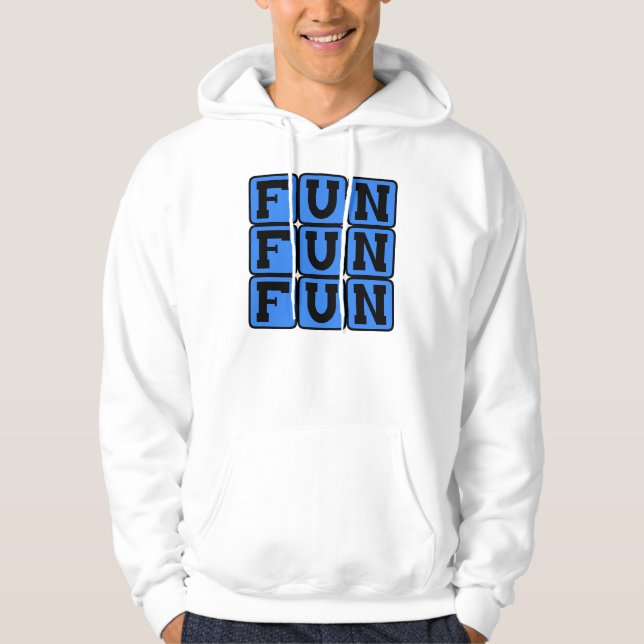 Fun Fun Fun, Entertaining Sentiment Hoodie (Front)