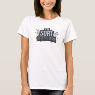 Fun & Funky SORT OF A BIG DEAL Original Design T-Shirt