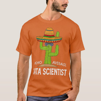 Fun Funny Data scientist Humour Gifts Funny Cactus T-Shirt