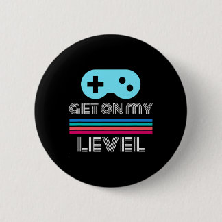 Fun Gamer Get On My Level Nerd Geek  6 Cm Round Badge