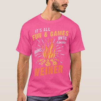 Fun Games Until Somebody Burns Their Weiner Campin T-Shirt