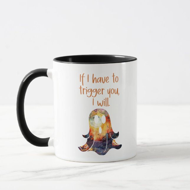 Fun Ghost Halloween If I Have to Trigger You Humou Mug (Left)