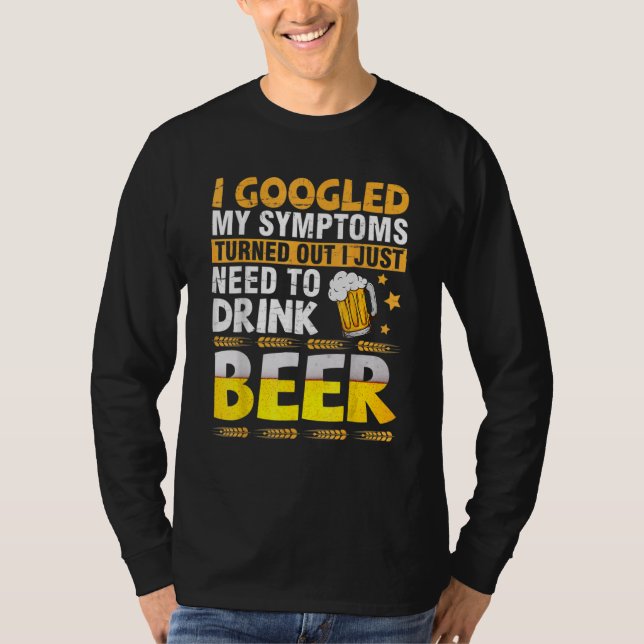 Fun Googled My Symptoms Turned Out I Just Need To  T-Shirt (Front)