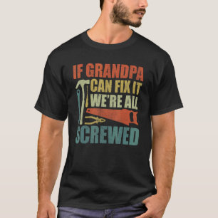 Fun  Grandpa If Grandpa Can't Fix It We're All Scr T-Shirt