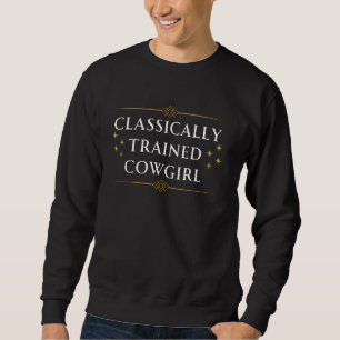 Fun Graphic-Classically Trained Cowgirl Sweatshirt