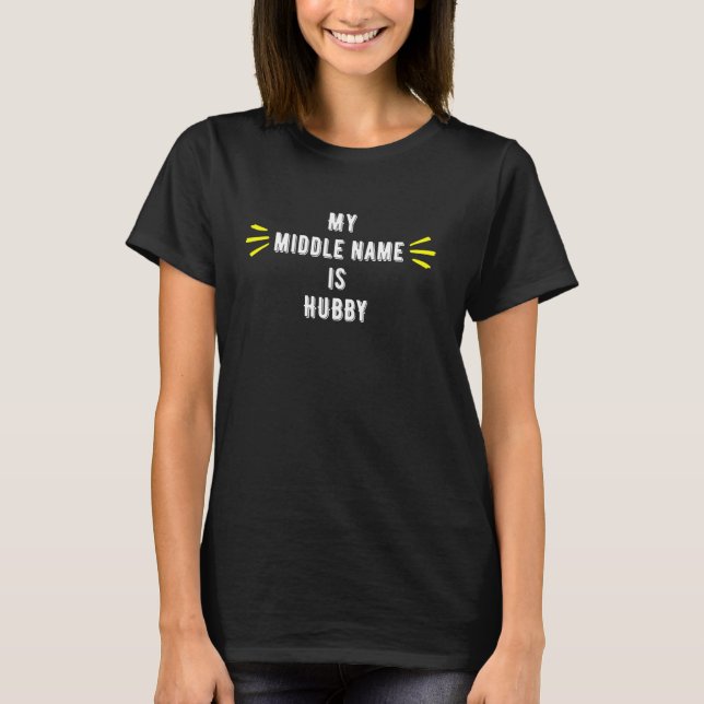Fun Graphic- My Middle Name Is Hubby T-Shirt (Front)