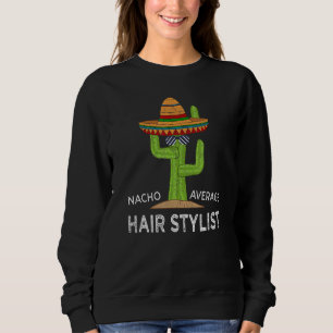 Fun Hairstylist Humour   Meme Saying Hair Stylist Sweatshirt