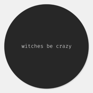 Fun halloween saying witches be crazy classic round sticker