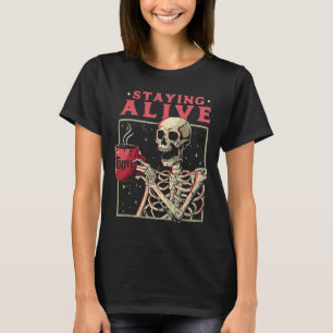 Fun Halloween Staying Alive Coffee Skeleton Stay S T-Shirt