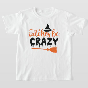  Fun Halloween Typography - Witchs Be Crazy  T-Shirt