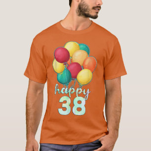 Fun Happy 38 Year Old Colourful Balloons 38th Birt T-Shirt