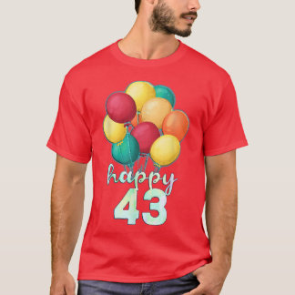 Fun Happy 43 Year Old Colourful Balloons 43rd Birt T-Shirt