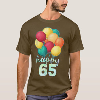 Fun Happy 65 Year Old Colourful Balloons 65th Birt T-Shirt