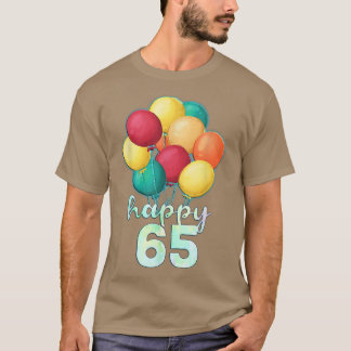 Fun Happy 65 Year Old Colourful Balloons 65th Birt T-Shirt