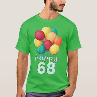 Fun Happy 68 Year Old Colourful Balloons 68th Birt T-Shirt