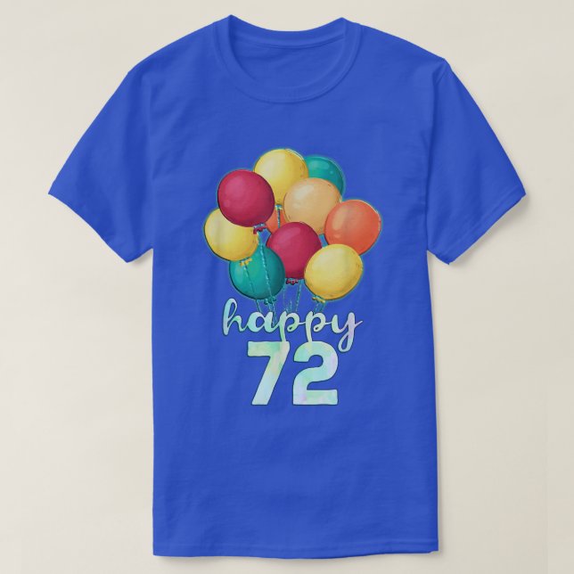 Fun Happy 72 Year Old Colourful Balloons 72nd Birt T-Shirt (Design Front)