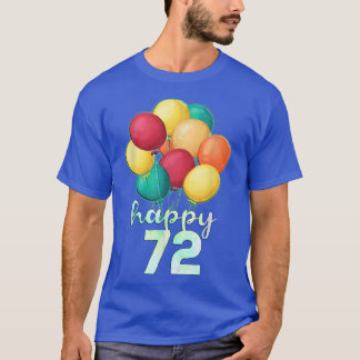 Fun Happy 72 Year Old Colourful Balloons 72nd Birt T-Shirt