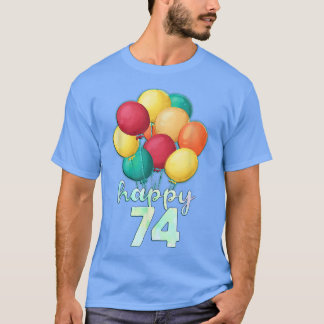 Fun Happy 74 Year Old Colourful Balloons 74th Birt T-Shirt